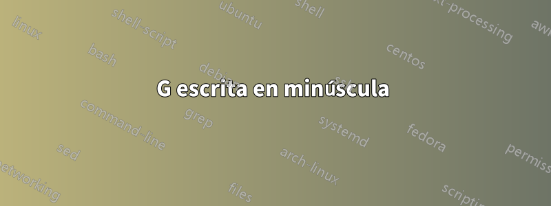 G escrita en minúscula