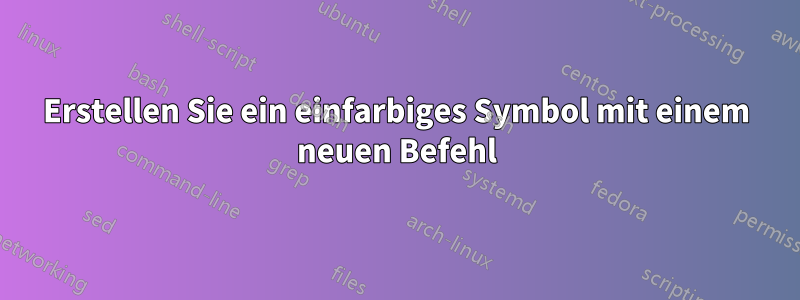Erstellen Sie ein einfarbiges Symbol mit einem neuen Befehl