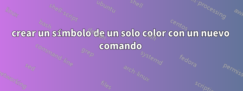 crear un símbolo de un solo color con un nuevo comando