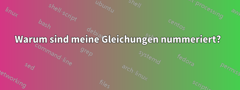 Warum sind meine Gleichungen nummeriert? 