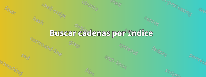 Buscar cadenas por índice 