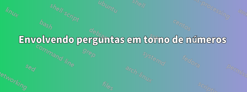 Envolvendo perguntas em torno de números