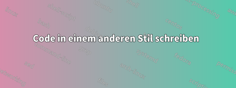 Code in einem anderen Stil schreiben 