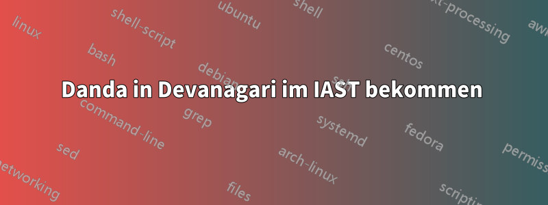Danda in Devanagari im IAST bekommen