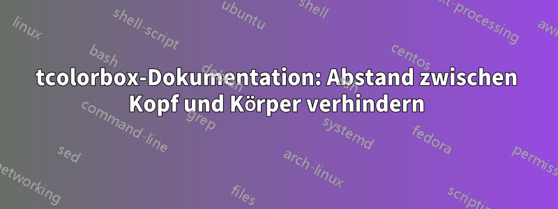 tcolorbox-Dokumentation: Abstand zwischen Kopf und Körper verhindern