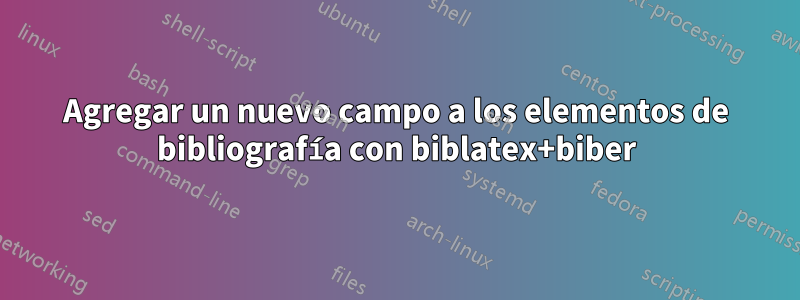 Agregar un nuevo campo a los elementos de bibliografía con biblatex+biber