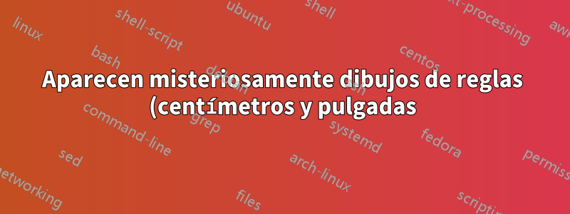 Aparecen misteriosamente dibujos de reglas (centímetros y pulgadas) en encabezados y pies de página