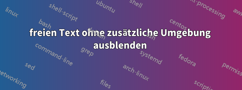 freien Text ohne zusätzliche Umgebung ausblenden