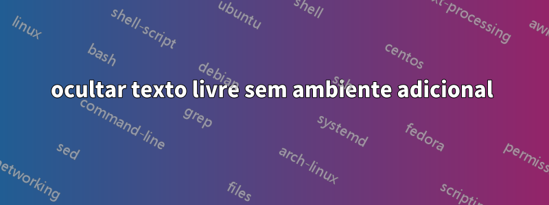 ocultar texto livre sem ambiente adicional