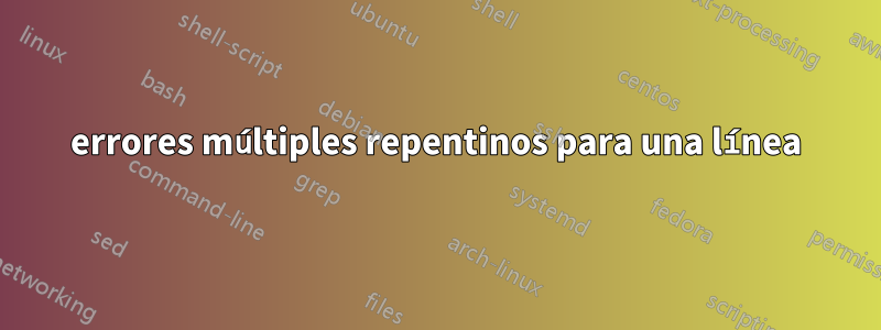 errores múltiples repentinos para una línea