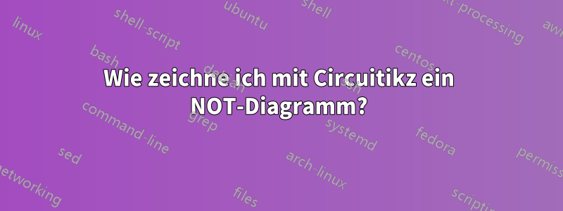 Wie zeichne ich mit Circuitikz ein NOT-Diagramm?