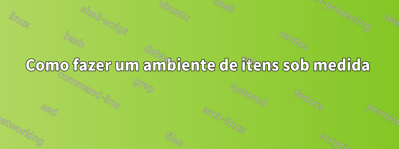 Como fazer um ambiente de itens sob medida