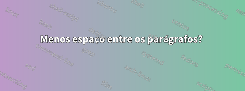 Menos espaço entre os parágrafos?