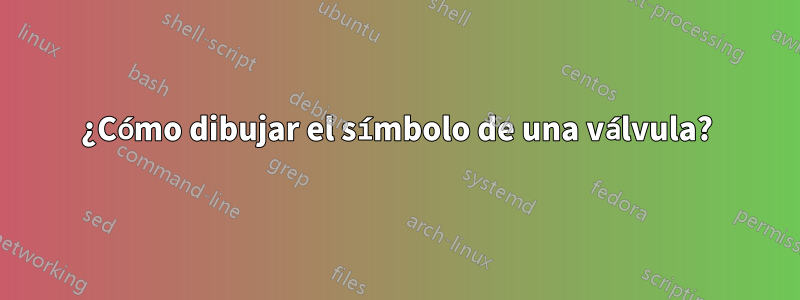 ¿Cómo dibujar el símbolo de una válvula?