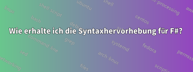 Wie erhalte ich die Syntaxhervorhebung für F#?