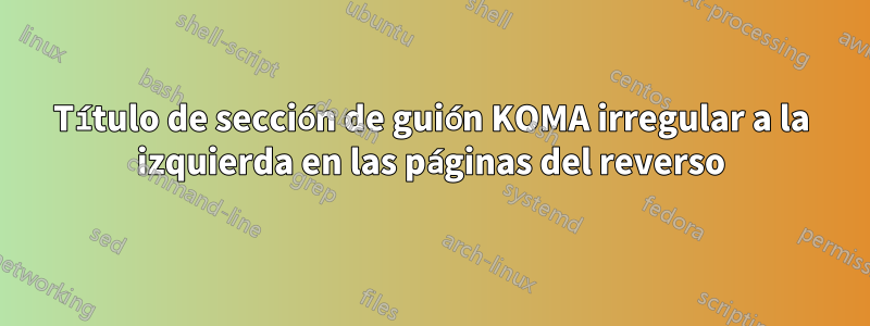 Título de sección de guión KOMA irregular a la izquierda en las páginas del reverso