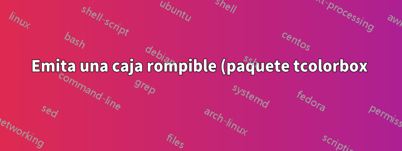 Emita una caja rompible (paquete tcolorbox) con babel (diseño = gráficos)