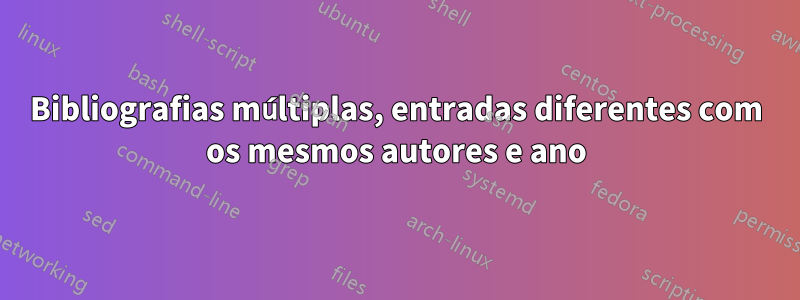 Bibliografias múltiplas, entradas diferentes com os mesmos autores e ano