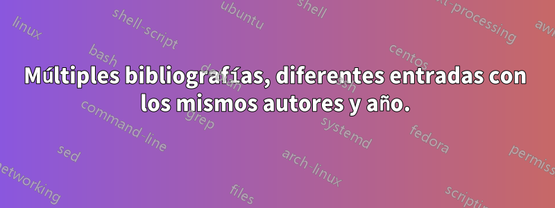 Múltiples bibliografías, diferentes entradas con los mismos autores y año.