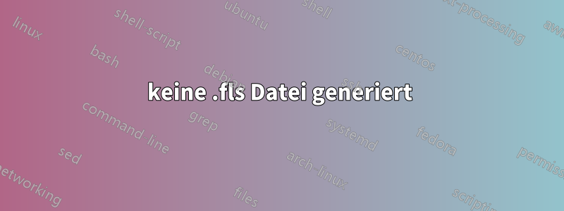 keine .fls Datei generiert