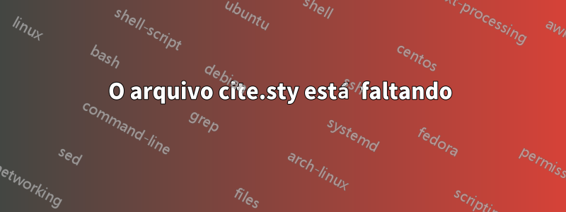 O arquivo cite.sty está faltando