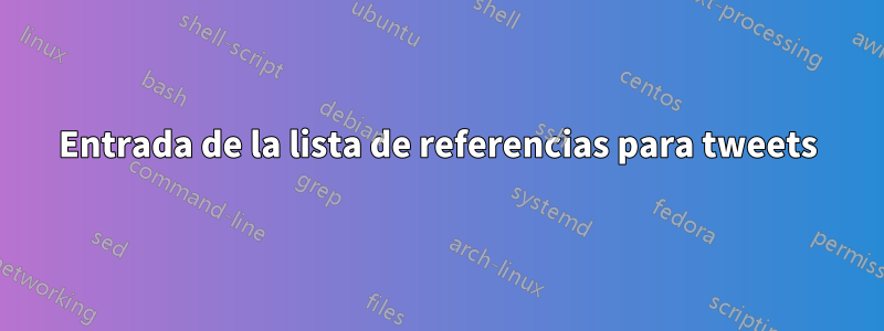 Entrada de la lista de referencias para tweets