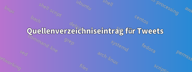 Quellenverzeichniseintrag für Tweets