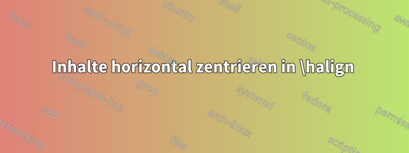 Inhalte horizontal zentrieren in \halign