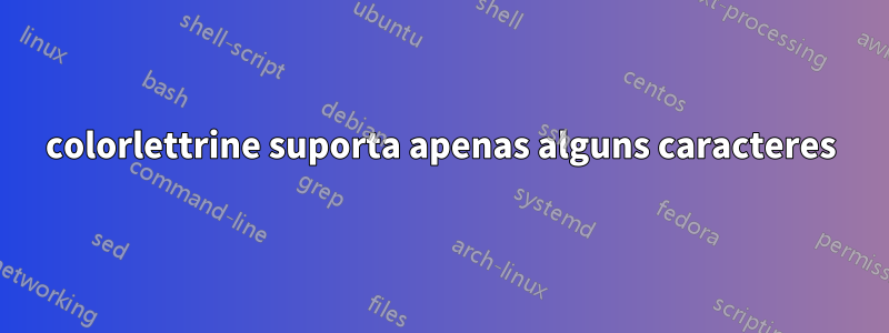 colorlettrine suporta apenas alguns caracteres