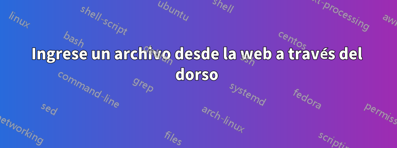 Ingrese un archivo desde la web a través del dorso