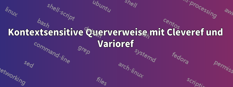 Kontextsensitive Querverweise mit Cleveref und Varioref