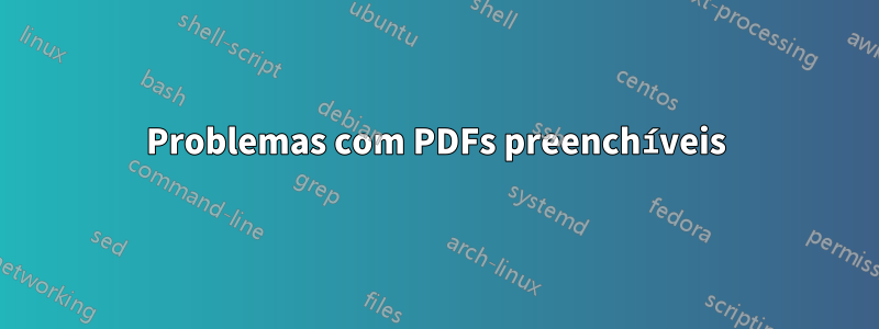 Problemas com PDFs preenchíveis
