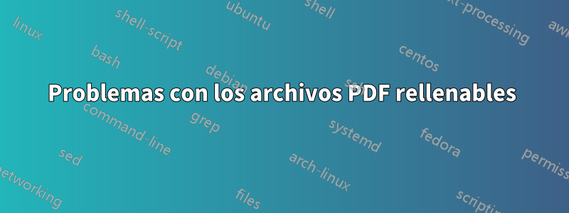Problemas con los archivos PDF rellenables
