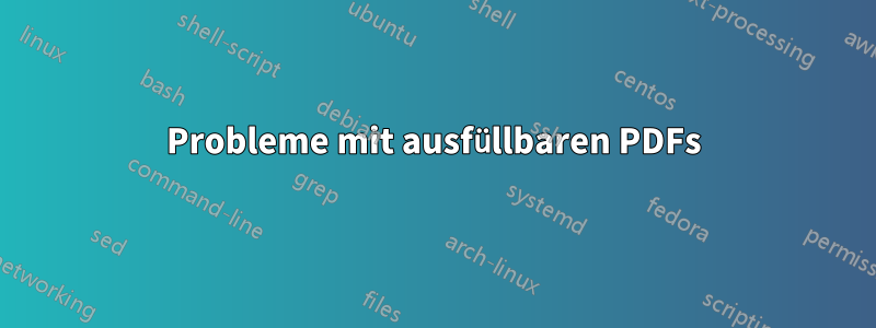 Probleme mit ausfüllbaren PDFs