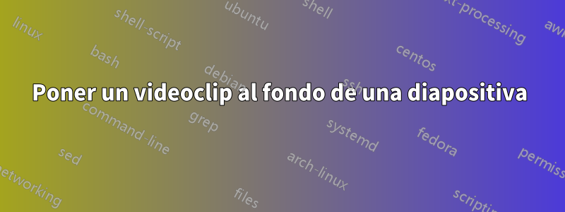 Poner un videoclip al fondo de una diapositiva