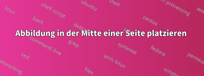 Abbildung in der Mitte einer Seite platzieren
