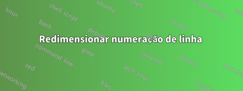 Redimensionar numeração de linha