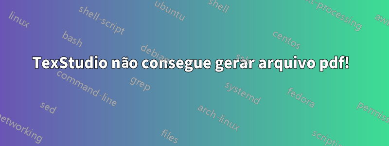 TexStudio não consegue gerar arquivo pdf! 