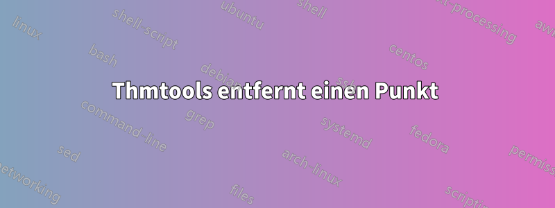 Thmtools entfernt einen Punkt