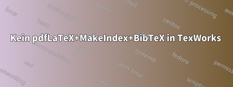 Kein pdfLaTeX+MakeIndex+BibTeX in TexWorks