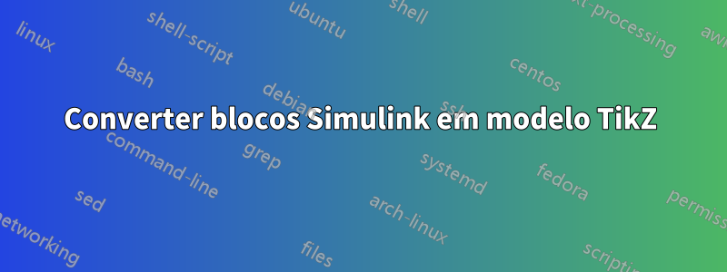 Converter blocos Simulink em modelo TikZ