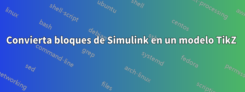 Convierta bloques de Simulink en un modelo TikZ