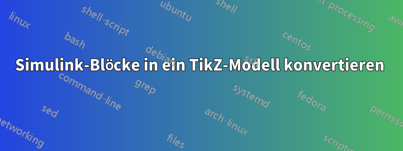 Simulink-Blöcke in ein TikZ-Modell konvertieren