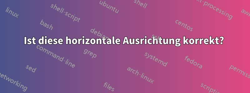 Ist diese horizontale Ausrichtung korrekt?