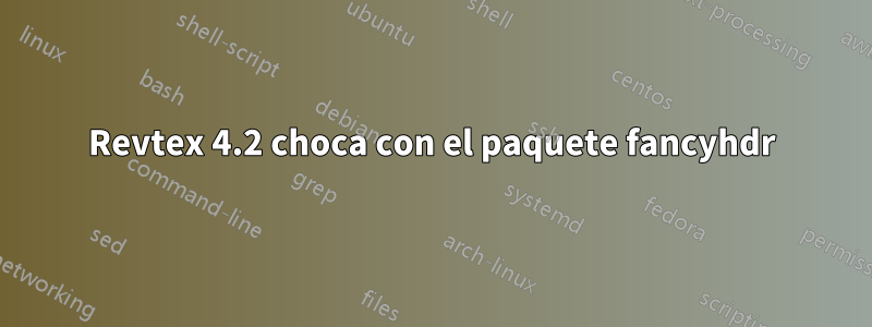Revtex 4.2 choca con el paquete fancyhdr