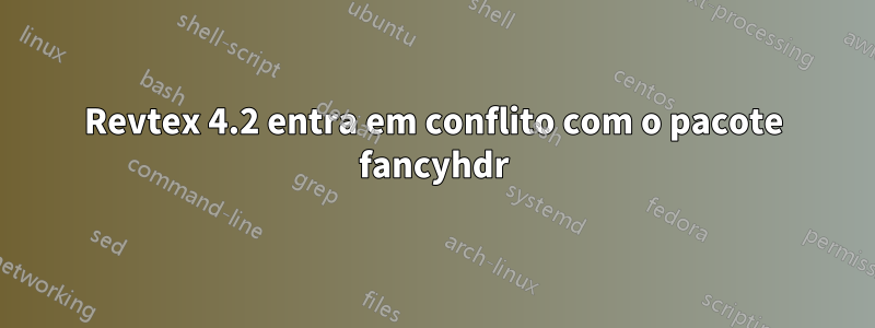Revtex 4.2 entra em conflito com o pacote fancyhdr