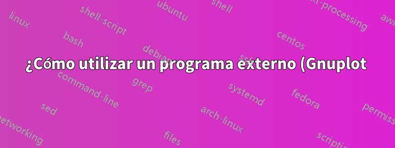 ¿Cómo utilizar un programa externo (Gnuplot) con Lualatex y Texmaker?