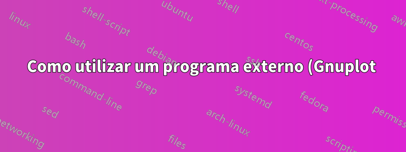 Como utilizar um programa externo (Gnuplot) com Lualatex e Texmaker?