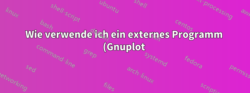 Wie verwende ich ein externes Programm (Gnuplot) mit Lualatex und Texmaker?