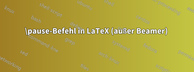 \pause-Befehl in LaTeX (außer Beamer)